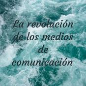 Podcast La revolución de los medios de comunicación