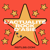 Podcast L'Actualité Rock D'Asie RSTLSS