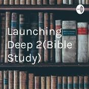 Podcast Launching Deep 2(Bible Study)