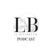 Podcast Le Bizarreum