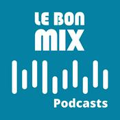 Podcast Le Bon Mix : replay des émissions