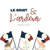 Podcast Le Bruit & l'Ardeur