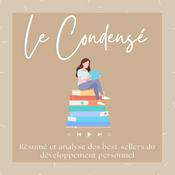 Podcast Le Condensé : résumé et analyse des best-sellers du développement personnel