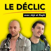 Podcast Le Déclic - Podcast de Jéjé et Raph