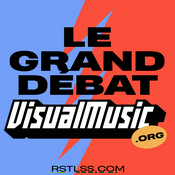 Podcast Le Grand Débat VISUAL-MUSIC.ORG x RSTLSS