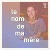 Podcast Le nom de ma mère