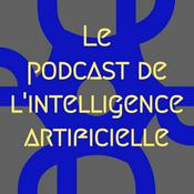 Podcast Le Podcast de l'Intelligence Artificielle