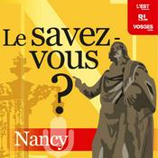 Podcast Le savez-vous ? Nancy et environs