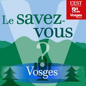 Podcast Le savez-vous ? Vosges