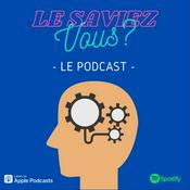 Podcast Le Saviez Vous ? Le podcast du savoir inutile