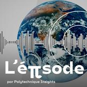 Podcast L'épisode - par Polytechnique Insights