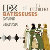 Podcast Les batisseuses d'une nation by Rahima