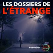 Podcast LES DOSSIERS DE L'ÉTRANGE