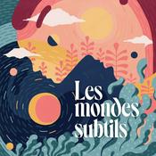 Podcast Les Mondes Subtils