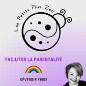 Podcast Les Petits Plus Zen  *  Famille Heureuse:  Guide pour parents sereins & enfants épanouis