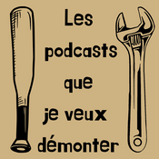 Podcast Les podcasts que je veux démonter