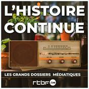 Podcast L’Histoire continue : revivre les grands dossiers médiatiques