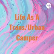 Podcast Life As A Trans/Urban Camper