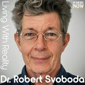 Podcast Living with Reality with Dr. Robert Svoboda