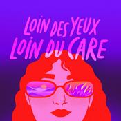 Podcast Loin des yeux loin du care