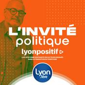 Podcast LYON POLITIQUE | L'INVITE POLITIQUE DU SAMEDI