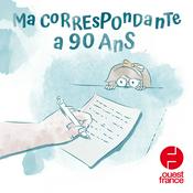 Podcast Ma correspondante a 90 ans