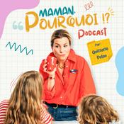 Podcast Maman, Pourquoi ?!