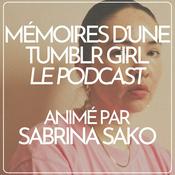 Podcast Mémoires d'une Tumblr Girl, par Sabrina Sako