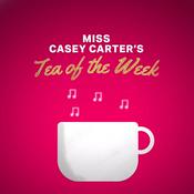 Podcast Miss Casey Carter's Tea of the Week