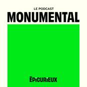 Podcast MONUMENTAL by Épicurieux