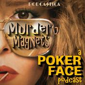 Podcast Murder Magnets: A Poker Face Podcast