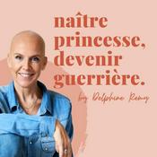 Podcast Naître princesse, devenir guerrière.