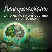 Podcast Neuropaisajismo. Jardinería y Horticultura terapéutica