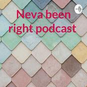 Podcast Neva been right podcast