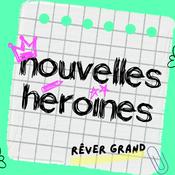 Podcast Nouvelles Héroïnes, histoires vraies de femmes d'aujourd'hui racontées par Céline Steyer