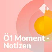 Podcast Ö1 Moment - Notizen