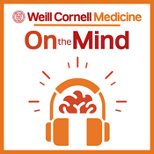 Podcast On the Mind with The Weill Cornell Medicine Department of Psychiatry