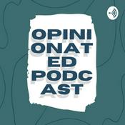 Podcast Opinionated Podcast