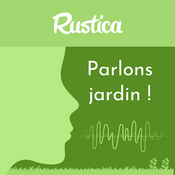 Podcast Parlons jardin avec Rustica