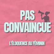 Podcast Pas Convaincue - L'éloquence au féminin