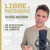 Podcast Libre et Photographe - Podcast Photo