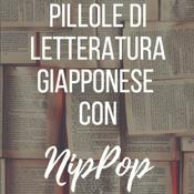 Podcast Pillole di Letteratura giapponese con NipPop