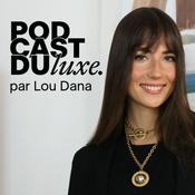 Podcast Podcast du Luxe par Lou Dana