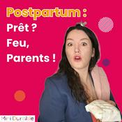 Podcast Postpartum : Prêt ? Feu, Parent ! Préparer votre entrée dans la maternité, paternité … parentalité.