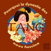 Podcast Pourquoi la dynastie des Tang nous fascine ?