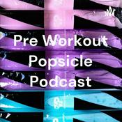 Podcast Pre Workout Pops Podcast