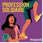 Podcast PROFESSION : SOLIDAIRE