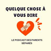 Podcast Quelque chose à vous dire- le podcast des parents séparés