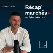 Podcast Récap' marchés par Dylan Le Corronc - Aktionnaire