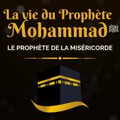 Podcast Récits de la vie du Prophète Mohammad ﷺ